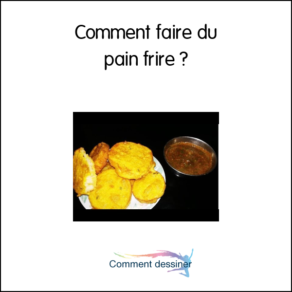 Comment faire du pain frire